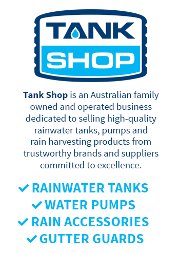 Tank Shop - Rainwater Tanks, Water Pumps, Rain Accessories, Gutter Guards